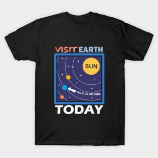 Visit Earth Today, the blue dot orbiting the sun T-Shirt